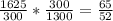 \frac{1625}{300} * \frac{300}{1300} = \frac{65}{52}