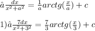 ∫ \frac{dx}{ {x}^{2} + {a}^{2} } = \frac{1}{a} arctg( \frac{x}{a} ) + c\\\\1)∫ \frac{7dx}{ {x}^{2} + {3}^{2} } = \frac{7}{3} arctg( \frac{x}{3} ) + c