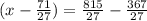 (x-\frac{71}{27}) = \frac{815}{27} - \frac{367}{27}