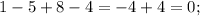 1-5+8-4=-4+4=0;