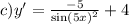 c)y' = \frac{ - 5}{ { \sin(5x) }^{2} } + 4