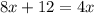 8x+12=4x