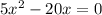 5x^{2} -20x=0\\