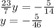 \frac{23}{7} y = - \frac {5}{14} \\ y = - \frac{5}{46}