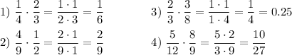 1)\ \dfrac14\cdot\dfrac23=\dfrac{1\cdot1}{2\cdot3}=\dfrac16\qquad\qquad3)\ \dfrac23\cdot\dfrac38=\dfrac{1\cdot1}{1\cdot4}=\dfrac14=0.25\\\\2)\ \dfrac49\cdot\dfrac12=\dfrac{2\cdot1}{9\cdot1}=\dfrac29\qquad\qquad4)\;\dfrac5{12}\cdot\dfrac89=\dfrac{5\cdot2}{3\cdot9}=\dfrac{10}{27}