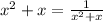 x {}^{2} + x = \frac{1}{x {}^{2} + x }