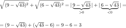 \sqrt{(9-\sqrt{43})^2}+\sqrt{(6-\sqrt{43})^2}=|\underbrace{9-\sqrt{43}}_{0}|+|\underbrace{6-\sqrt{43}}_{