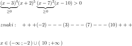 \underbrace {(x-3)^4}_{\geq 0}(x+2)^5\underbrace {(x-7)^2}_{\geq 0}(x-10)0\\\\\\znaki:\ \ \ +++(-2)---(3)---(7)---(10)+++\\\\\\x\in (-\infty \, ;-2\, )\cup (\ 10\ ;+\infty \, )