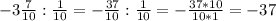 -3\frac{7}{10} : \frac{1}{10} =- \frac{37}{10} : \frac{1}{10} =- \frac{37 * 10}{10*1} = -37