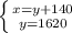 \left \{ {{x=y+140} \atop {y=1620}} \right.