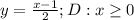 y=\frac{x-1}{2} ; D: x\geq 0