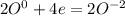 2O^{0}+4e=2O^{-2}\\