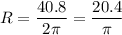 \displaystyle R=\frac{40.8}{2\pi}=\frac{20.4}{\pi}