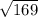 \sqrt{169\\}