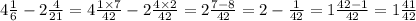 4 \frac{1}{6} - 2 \frac{4}{21} = 4 \frac{1 \times 7}{42} - 2 \frac{4 \times 2}{42} = 2 \frac{7 - 8}{42} = 2 - \frac{1}{42} = 1 \frac{42 - 1}{42} = 1 \frac{41}{42 } \\