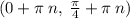 (0 + \pi \: n, \: \frac{\pi}{4} + \pi \: n)