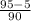 \frac{95-5}{90}