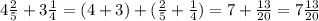 4 \frac{2}{5} + 3 \frac{1}{4} = (4 + 3) + ( \frac{2}{5} + \frac{1}{4} ) = 7 + \frac{13}{20} = 7 \frac{13}{20}