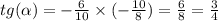 tg( \alpha ) = - \frac{6}{10} \times ( - \frac{10}{8} ) = \frac{6}{8} = \frac{3}{4}