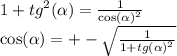 1 + {tg}^{2} ( \alpha ) = \frac{1}{ { \cos( \alpha ) }^{2} } \\ \cos( \alpha ) = + - \sqrt{ \frac{1}{1 + {tg( \alpha )}^{2} } }