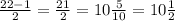 \frac{22-1}{2} =\frac{21}{2} =10\frac{5}{10} =10\frac{1}{2}