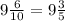 9\frac{6}{10} = 9\frac{3}{5}