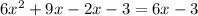 6x^{2} +9x-2x-3=6x-3