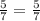 \frac{5}{7} =\frac{5}{7}