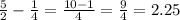 \frac{5}{2} - \frac{1}{4} = \frac{10 - 1}{4} = \frac{9}{4} = 2.25