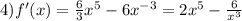 4)f'(x) = \frac{6}{3} {x}^{5} - 6 {x}^{ - 3} = 2 {x}^{5 } - \frac{6}{ {x}^{3} }