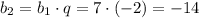 b_2=b_1\cdot q=7\cdot(-2)=-14