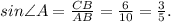 sin\angle A = \frac{CB}{AB} = \frac{6}{10} = \frac{3}{5} .