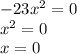 - 23 {x}^{2} = 0 \\ {x}^{2} = 0 \\ x = 0