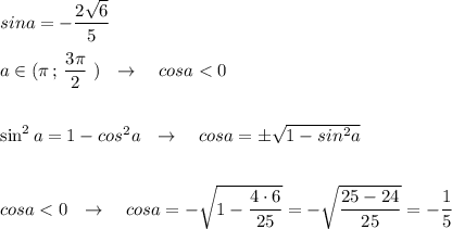 sina=-\dfrac{2\sqrt6}{5}\\\\a\in (\pi \, ;\, \dfrac{3\pi }{2}\ )\ \ \to \ \ \ cosa