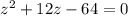 z^{2} +12z-64=0