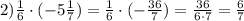 2)\frac{1}{6} \cdot (-5\frac{1}{7}) = \frac{1}{6} \cdot (-\frac{36}{7})=\frac{36}{6\cdot7} = \frac{6}{7}