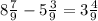 8\frac{7}{9} -5\frac{3}{9} =3\frac{4}{9}