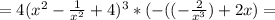 =4(x^2-\frac{1}{x^2} +4)^3*(-((-\frac{2}{x^3}) +2x)=