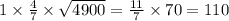 1 \times \frac{4}{7} \times \sqrt{4900} = \frac{11}{7} \times 70 = 110