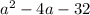 {a}^{2} - 4a - 32