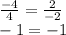 \frac{-4}{4} = \frac{2}{-2}\\-1 = -1