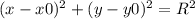 (x-x0)^{2} +(y-y0)^{2} =R^{2}