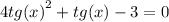 4 {tg(x)}^{2} + tg(x) - 3 = 0