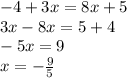 - 4 + 3x = 8x + 5 \\ 3x - 8x = 5 + 4 \\ - 5x = 9 \\ x = - \frac{9}{5}