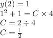 y(2) = 1 \\ {1}^{2} + 1 = C \times 4 \\ C = 2 \div 4 \\ C = \frac{1}{2}