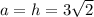 a=h=3\sqrt{2}