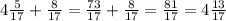 4 \frac{5}{17} + \frac{8}{17} = \frac{73}{17} + \frac{8}{17} = \frac{81}{17} = 4 \frac{13}{17}