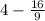 4 - \frac{16}{9 } \\