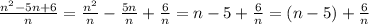 \frac{n^2-5n+6}{n} =\frac{n^2}{n}-\frac{5n}{n}+\frac{6}{n}= n-5+\frac{6}{n} =(n-5)+ \frac{6}{n}