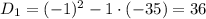 D_1=(-1)^2-1\cdot(-35)=36